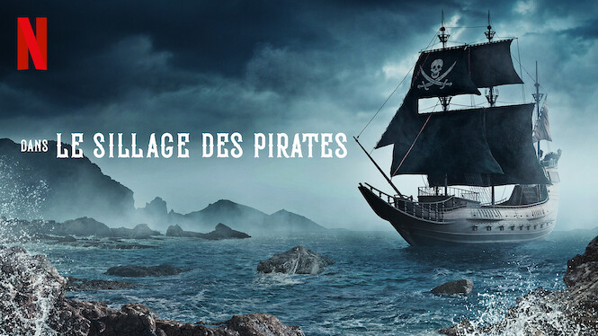 Le Sillage Des Pirates Dans le sillage des pirates (2021) - Netflix | Flixable
